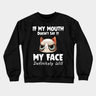 If My Mouth Doesn_t Say It My Face Definitely Will Crewneck Sweatshirt